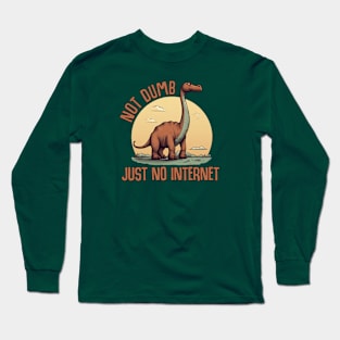 Dinosaurs Weren't Dumb, Just No Internet Long Sleeve T-Shirt